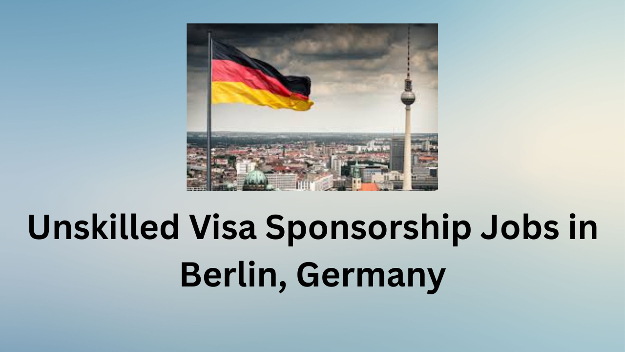 Unskilled Visa Sponsorship Jobs in Berlin, Germany